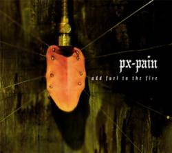 PX-Pain : Add Fuel To The Fire